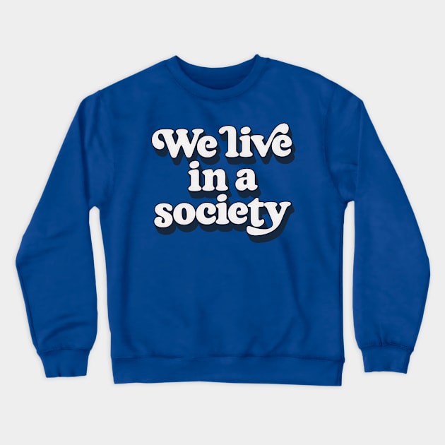 We Live In A Society Crewneck Sweatshirt by DankFutura